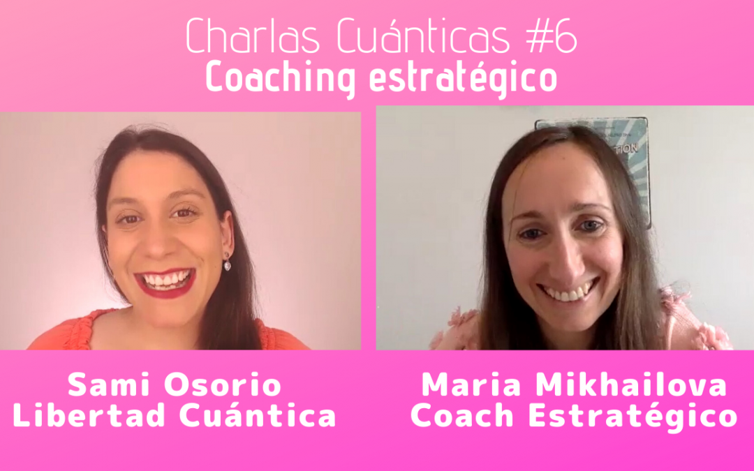 Coaching Estratégico – Charlas Cuánticas #6 con Maria Mikhailova